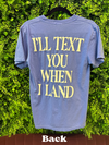 Text You When I Land Tee