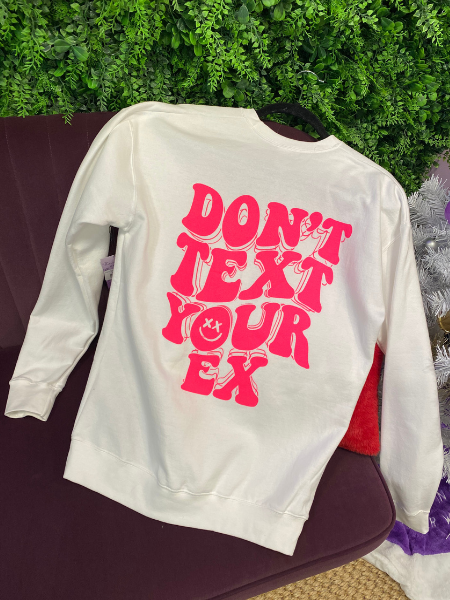 Don't Text Your Ex Sweatshirt